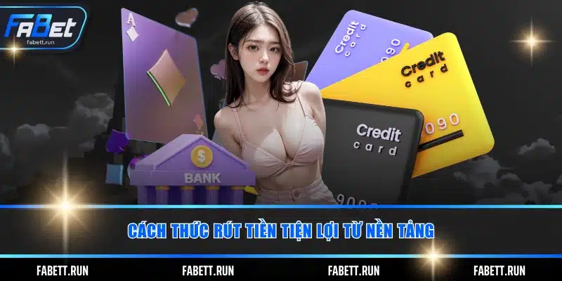 Cách thức rút tiền tiện lợi từ nền tảng