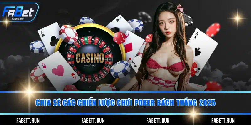 Chia sẻ các chiến lược chơi Poker bách thắng 2025