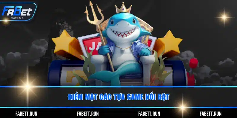 Điểm mặt các tựa game nổi bật