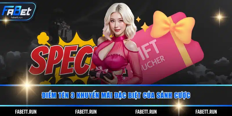 Điểm tên 3 khuyến mãi đặc biệt của sảnh cược