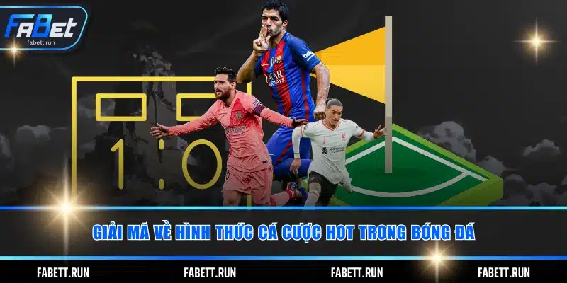 Giải mã về hình thức cá cược HOT trong bóng đá