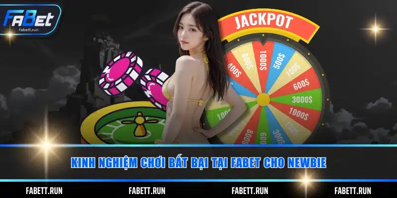 Kinh nghiệm chơi bất bại tại FABET cho newbie