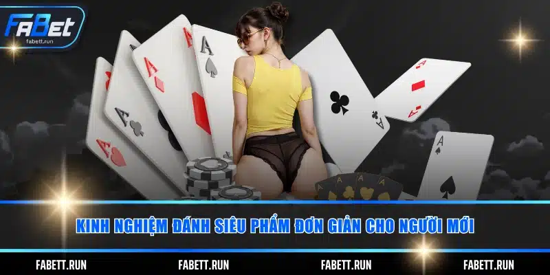Kinh nghiệm đánh siêu phẩm đơn giản cho người mới