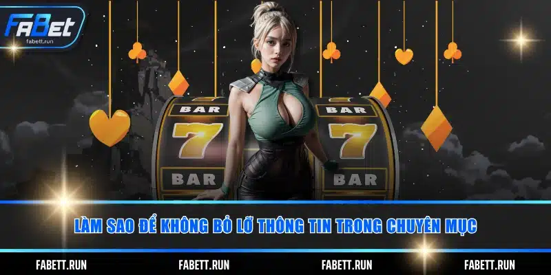 Làm sao để không bỏ lỡ thông tin trong chuyên mục