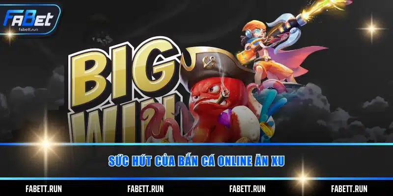 Sức hút của bắn cá online ăn xu