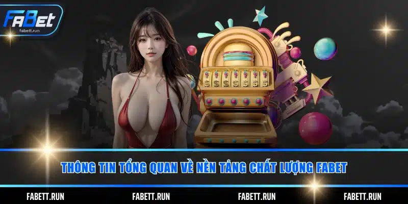 Thông tin tổng quan về nền tảng chất lượng FABET