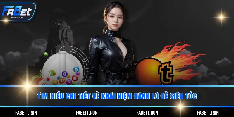 Tìm hiểu chi tiết về khái niệm đánh lô đề siêu tốc