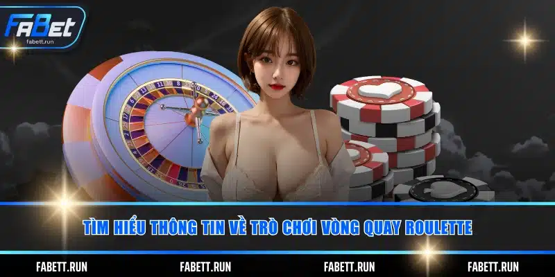 Tìm hiểu thông tin về trò chơi vòng quay Roulette