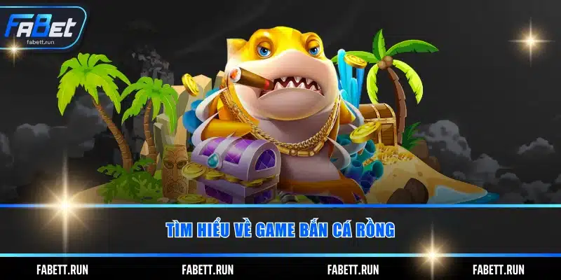 Tìm hiểu về game bắn cá rồng
