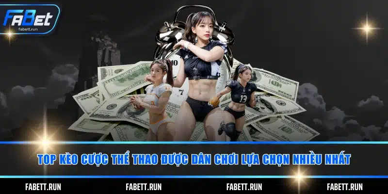 Top kèo cược thể thao được dân chơi lựa chọn nhiều nhất