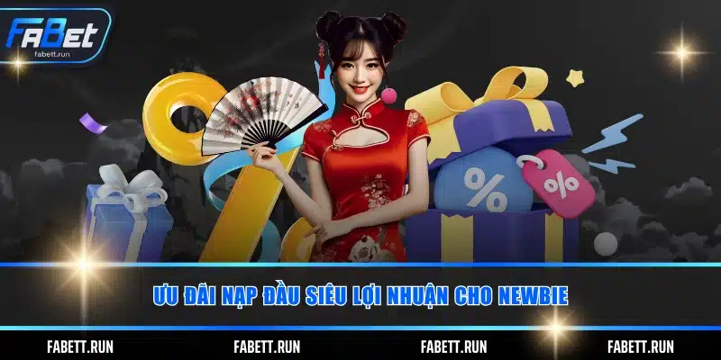 Ưu đãi nạp đầu siêu lợi nhuận cho newbie
