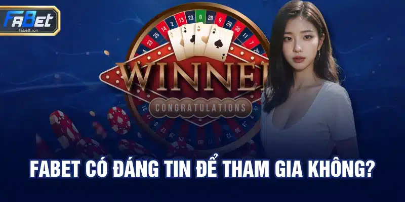 FABET có đáng tin để tham gia không?