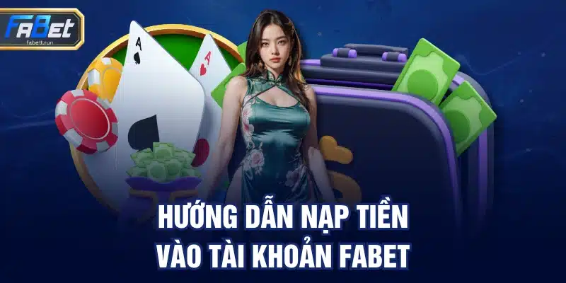 Hướng dẫn nạp tiền cược vào tài khoản FABET