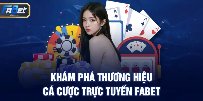 Khám phá thương hiệu cá cược trực tuyến FABET