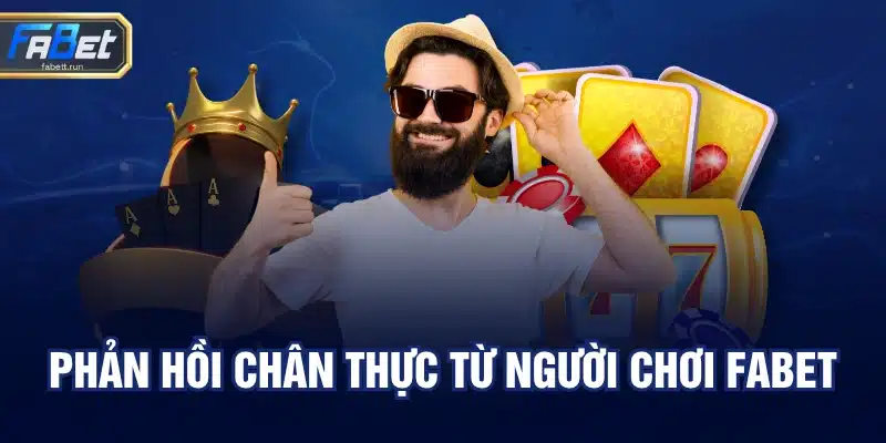 Phản hồi chân thực từ người chơi FABET