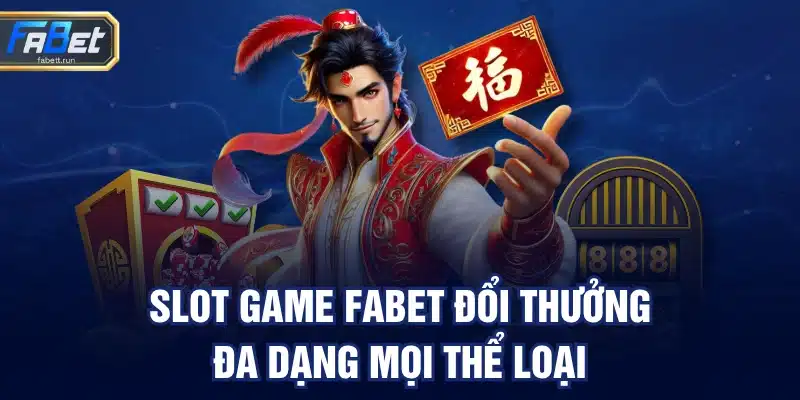 Slot game FABET đổi thưởng đa dạng mọi thể loại